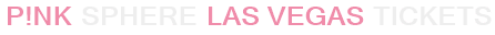 P!nk Sphere Las Vegas Tickets